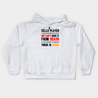 A CELLO PLAYER CAN ENTERTAIN YOUR SOUL BUT CAN'T SAVE IT FROM DEATH IF YOU WANT A SAVIOR THERE IS JESUS Kids Hoodie